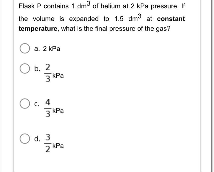 Solved Flask P contains 1dm3 of helium at 2kPa pressure. If