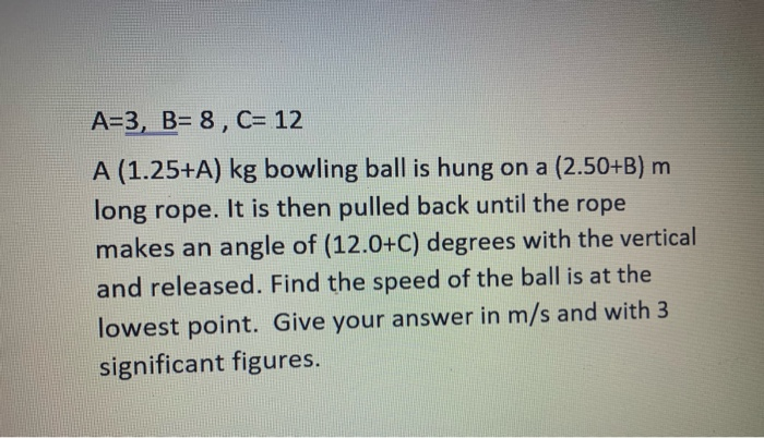 Solved A=3, B= 8, C= 12 A (1.25+A) Kg Bowling Ball Is Hung | Chegg.com