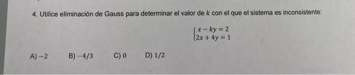 4. Utilice eliminación de Gauss para determinar el valor de \( k \) con el que el sistema es inconsistente: \[ \left\{\begin{