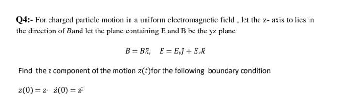 Solved Q4:- For charged particle motion in a uniform | Chegg.com