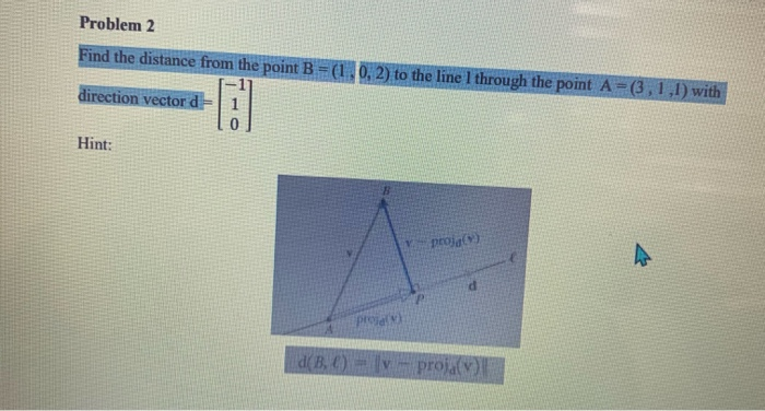 Solved Problem 2 Find The Distance From The Point B = | Chegg.com