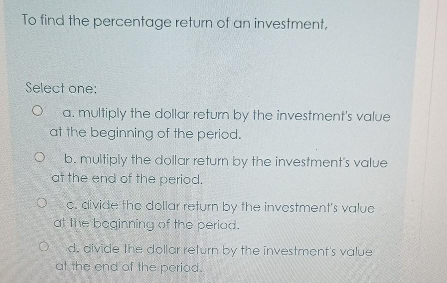 Solved To find the percentage return of an investment, | Chegg.com