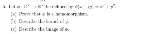 Solved Let φ:C×→R×be defined by φ(x+iy)=x2+y2.(a) ﻿Prove | Chegg.com