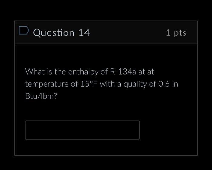 Solved Question 14 1pts What is the enthalpy of R-134a at at | Chegg.com