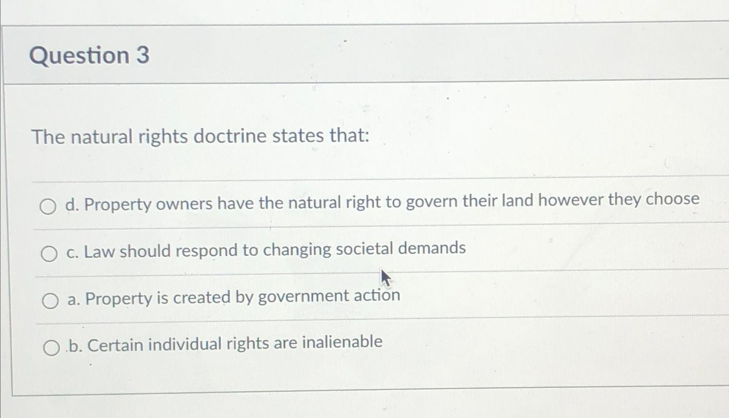 Solved Question 3The natural rights doctrine states that:d. | Chegg.com