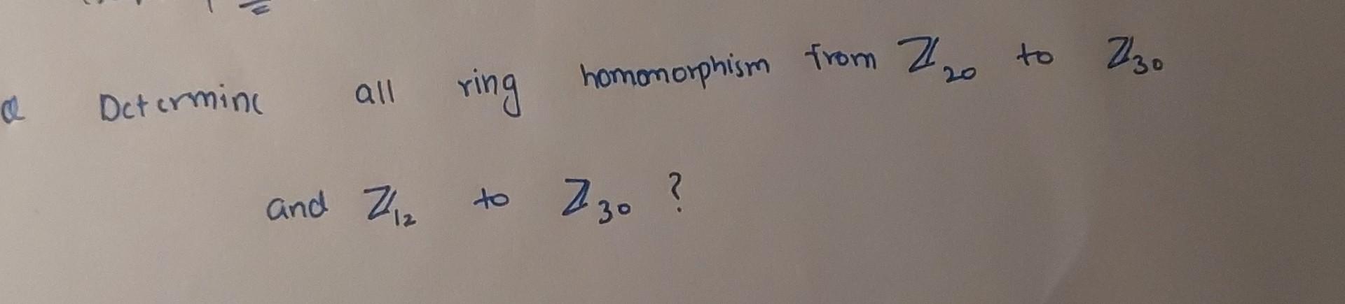 Solved Detcrminc All Ring Homomorphism From Z20 To Z30 And | Chegg.com