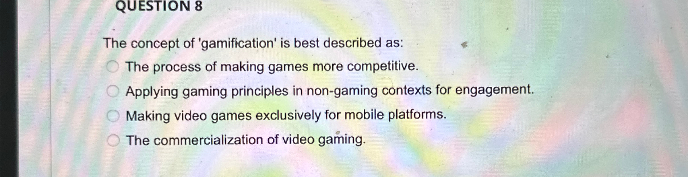 Solved QUESTION 8The concept of 'gamification' is best | Chegg.com