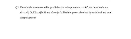 Solved Q5: Three loads are connected in parallel to the | Chegg.com