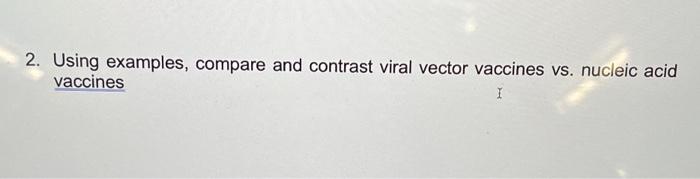 Solved 2. Using examples, compare and contrast viral vector | Chegg.com