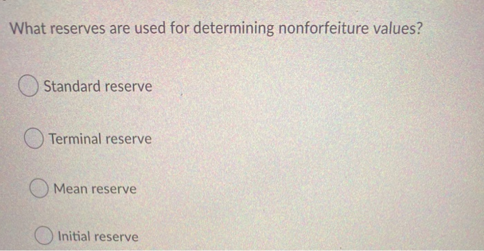 Solved What Reserves Are Used For Determining Nonforfeiture | Chegg.com Solved What Reserves Are Used For Determining Nonforfeiture | Chegg.com