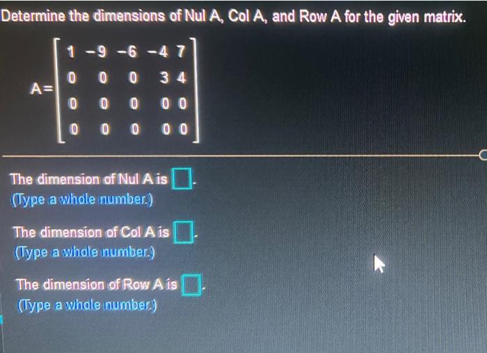 Solved Determine the dimensions of Nul A, Col A, and Row A