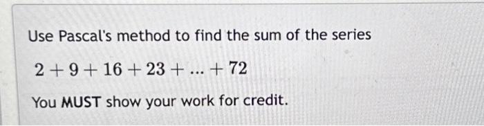 Use Pascal's method to find the sum of the series | Chegg.com