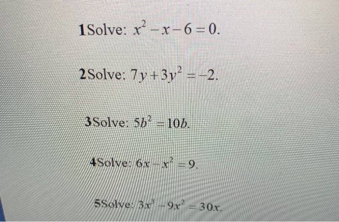 Solved 1solve X X 6 0 2solve 7y 3y 2 3solve 5b2 Chegg Com