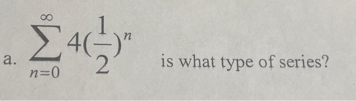 Solved ∑n=0∞4(21)n is what type of series? | Chegg.com