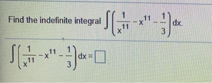 Solved 1 Find the indefinite integral 11 X dx. X 3 1 11 -X | Chegg.com