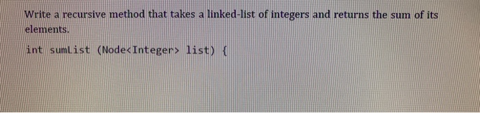 Solved Write a recursive method that takes a linked-list of | Chegg.com