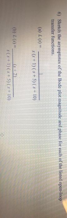 Solved 6) Sketch The Asymptotes Of The Bode Plot Magnitude | Chegg.com