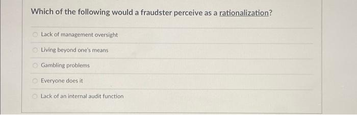 Solved Which Of The Following Would A Fraudster Perceive As | Chegg.com