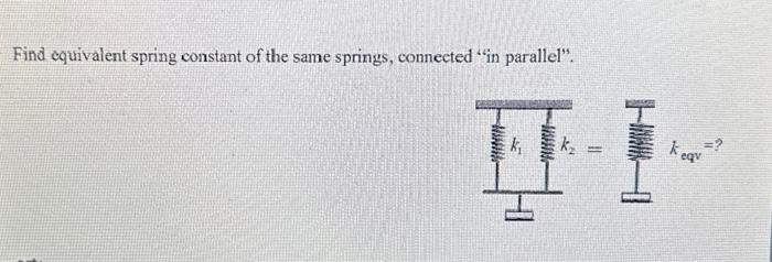 Solved Find equivalent spring constant of the same springs, | Chegg.com