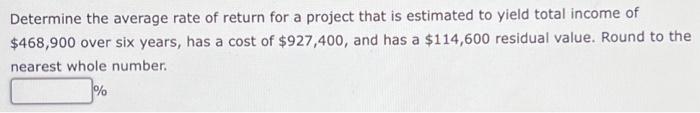 Solved Determine the average rate of return for a project | Chegg.com