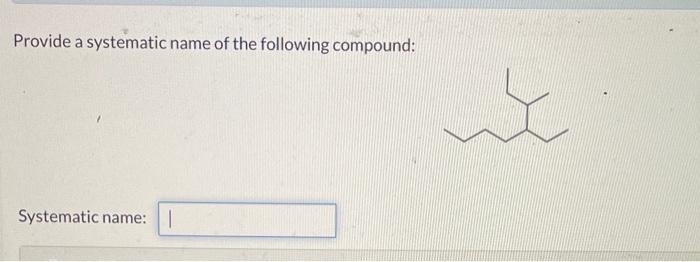 Solved Provide a systematic name of the following compound: | Chegg.com