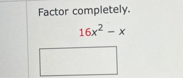 solved-factor-completely-16x2-x-chegg