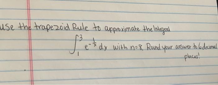 Solved Use The Trapezoid Rule To Approximate The Integral E* | Chegg.com