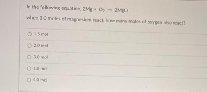 Solved In The Following Equation 2mg O2 → 2mgo When 3 0