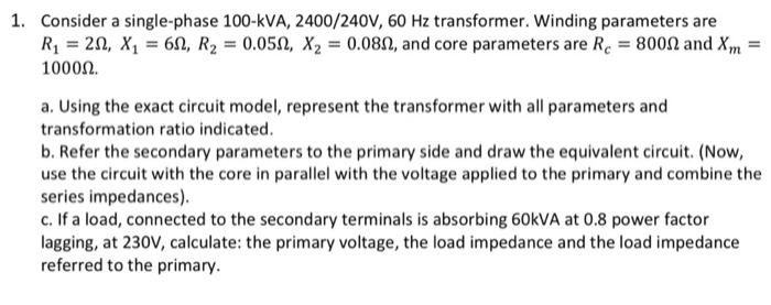 Solved 1. Consider a single-phase 100-kVA, 2400/240V, 60 Hz | Chegg.com