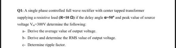 Solved Q1: A single phase controlled full wave rectifier | Chegg.com