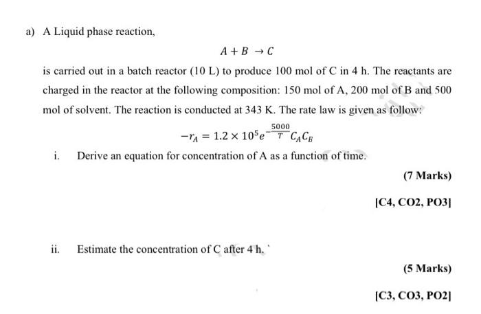 Solved a) A Liquid phase reaction, A+B → C is carried out in | Chegg.com