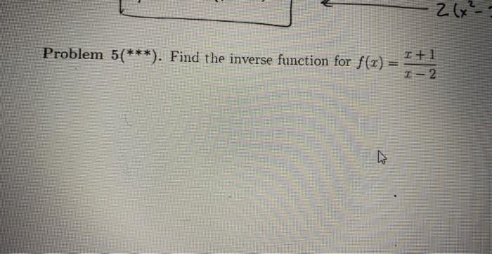 Solved Problem 5(∗∗∗). Find the inverse function for | Chegg.com