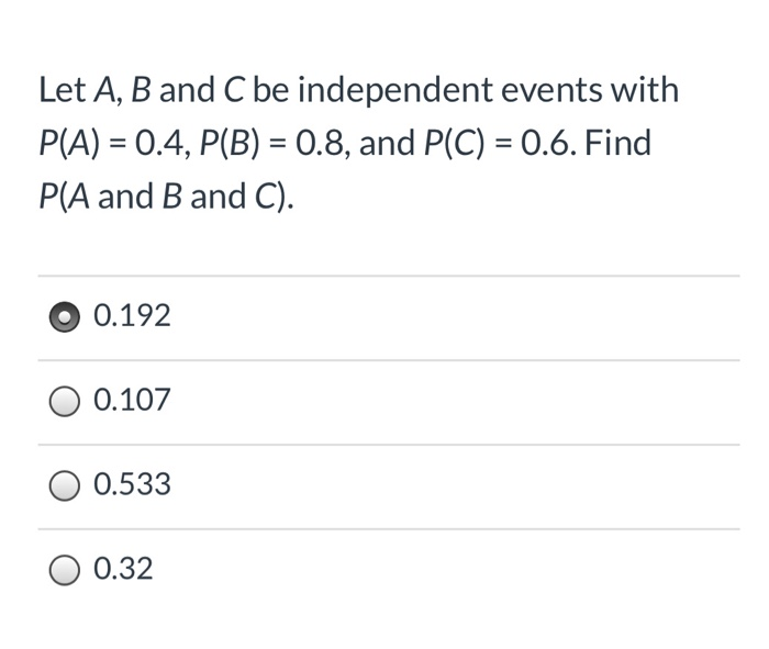 Solved Let A B and C be independent events with P A 0.4