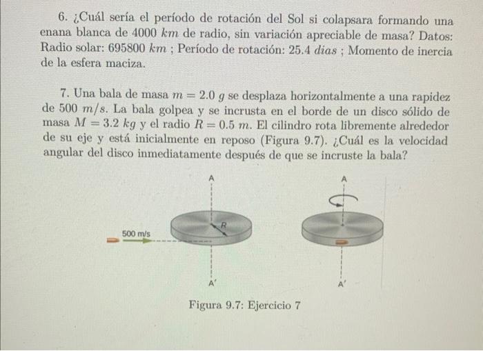 6. ¿Cuál sería el período de rotación del Sol si colapsara formando una enana blanca de \( 4000 \mathrm{~km} \) de radio, sin