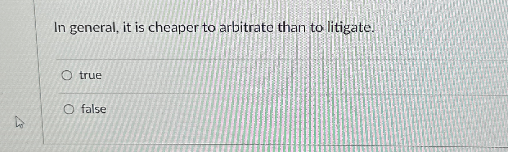 Solved In general, it is cheaper to arbitrate than to | Chegg.com