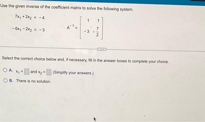 Solved Use the given inverse of the coefficient matrix to | Chegg.com