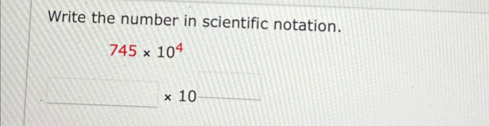 Solved Write the number in scientific notation.745×104 | Chegg.com