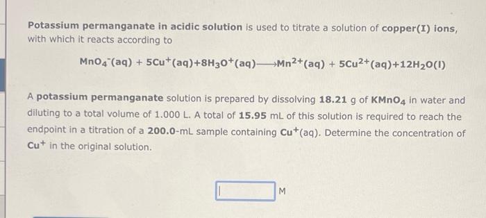 Potassium permanganate in acidic solution is used to titrate a solution of copper(I) ions, with which it reacts according to
