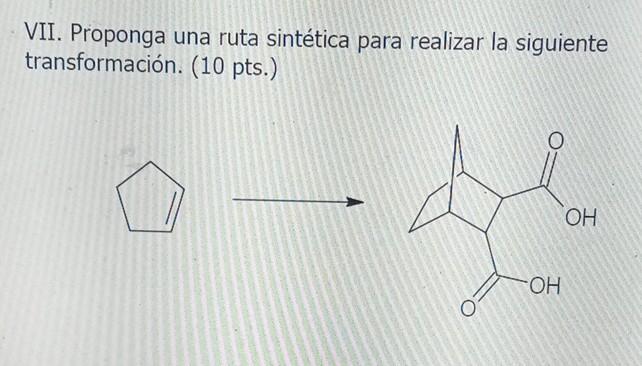 VII. Proponga una ruta sintética para realizar la siguiente transformación. (10 pts.)