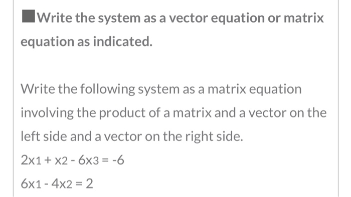 Solved Write the system as a vector equation or matrix | Chegg.com