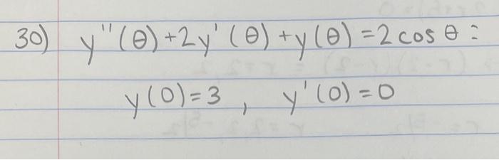 30) \( \begin{aligned} y^{\prime \prime}(\theta)+2 y^{\prime}(\theta)+y(\theta) & =2 \cos \theta: \\ y(0)=3, \quad y^{\prime}