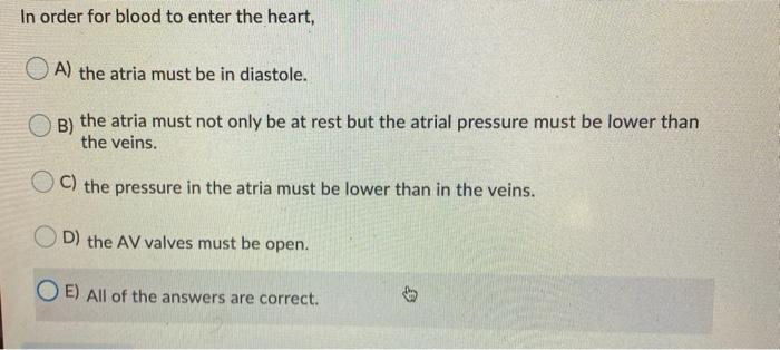 Solved In Order For Blood To Enter The Heart A The Atri Chegg Com