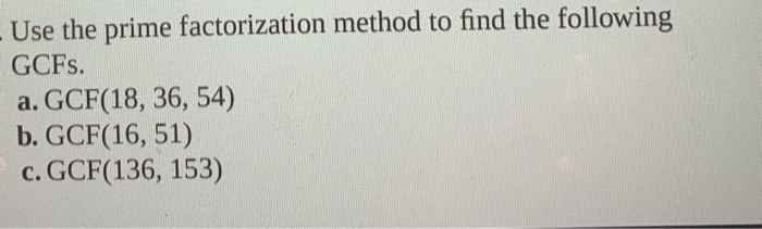 Solved Use The Prime Factorization Method To Find The Fol Chegg Com