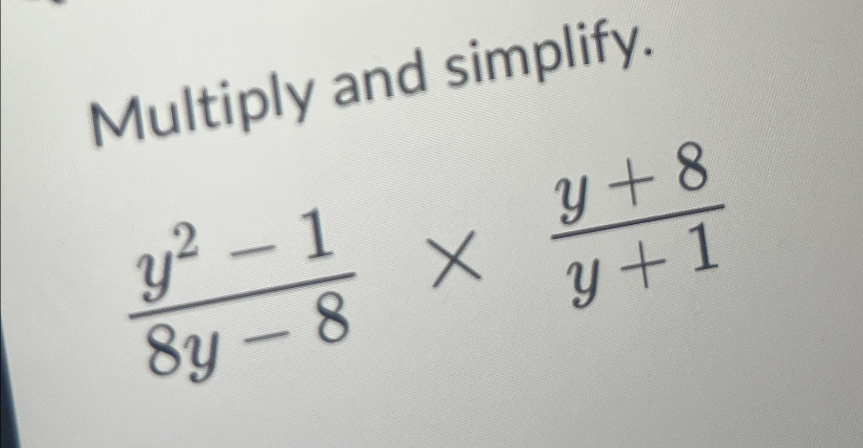 Solved Multiply and simplify.y2-18y-8×y+8y+1 | Chegg.com