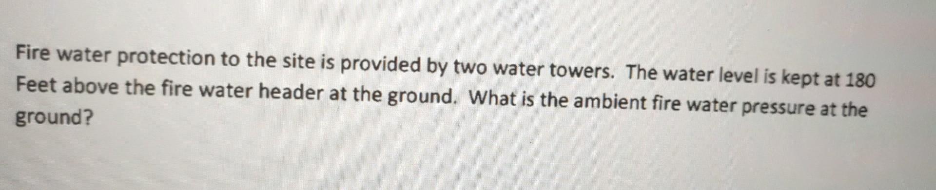 Solved Fire water protection to the site is provided by two | Chegg.com