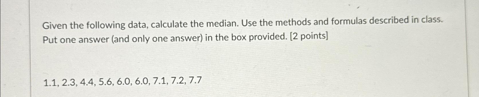 Solved Given the following data, calculate the median. Use | Chegg.com