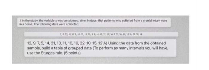 In the study, the variable \( x \) was considered, time, in days, that patients who suffered from a cranial injury were a com