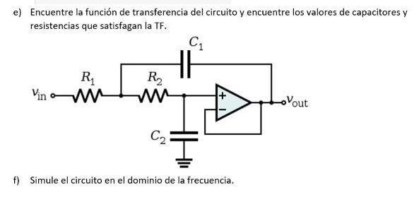 e) Encuentre la función de transferencia del circuito y encuentre los valores de capacitores y resistencias que satisfagan la