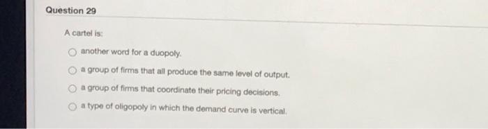 Solved Question 29 A Cartel Is Another Word For A Duopoly Chegg