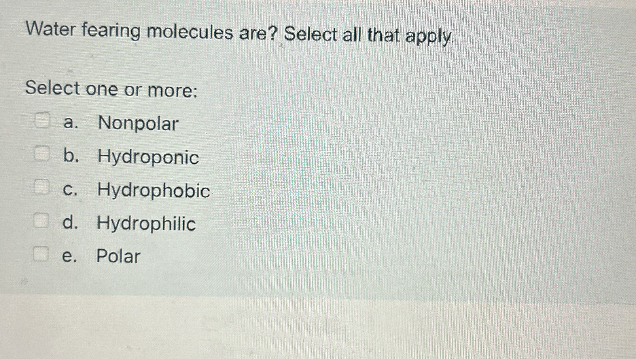 Solved Water fearing molecules are? Select all that | Chegg.com
